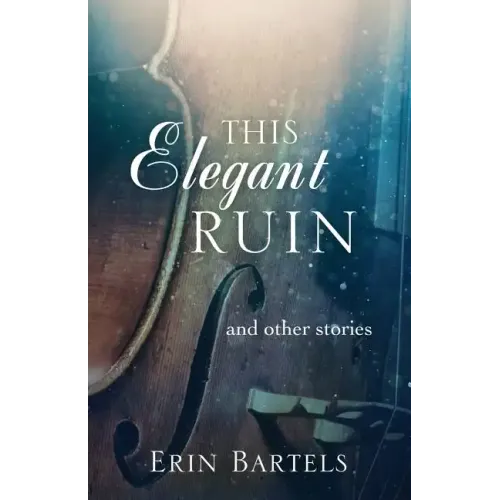 This Elegant Ruin: and other stories