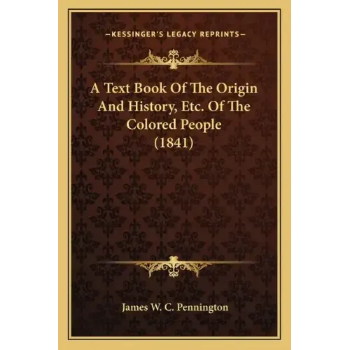 A Text Book Of The Origin And History, Etc. Of The Colored People (1841)