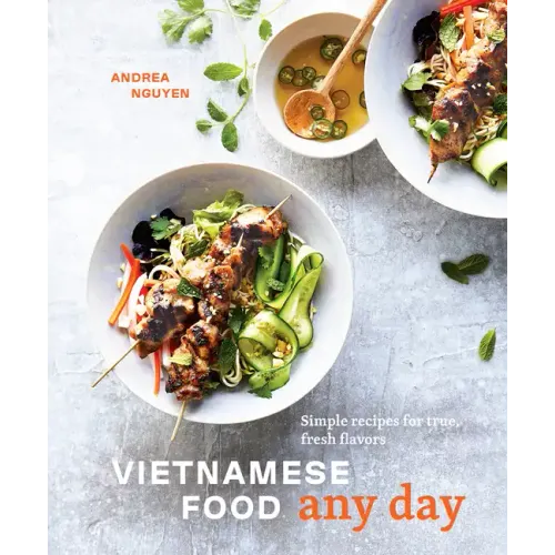 Vietnamese Food Any Day: Simple Recipes for True, Fresh Flavors [A Cookbook]