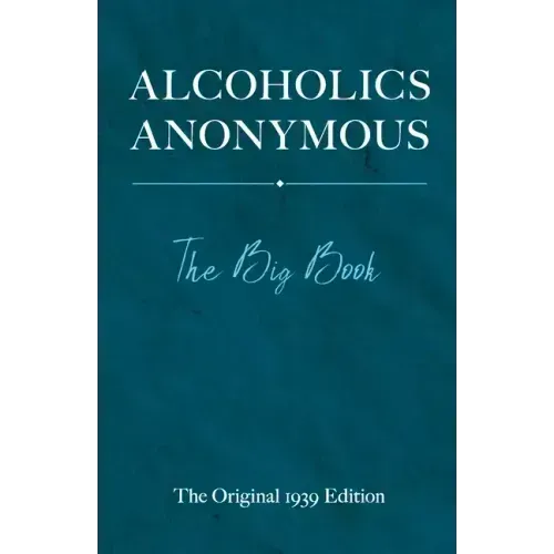 Alcoholics Anonymous: The Big Book: The Original 1939 Edition