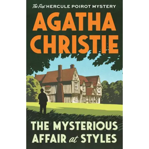 The Mysterious Affair at Styles: The First Hercule Poirot Mystery