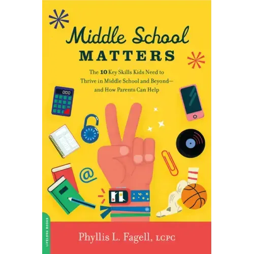 Middle School Matters: The 10 Key Skills Kids Need to Thrive in Middle School and Beyond--And How Parents Can Help
