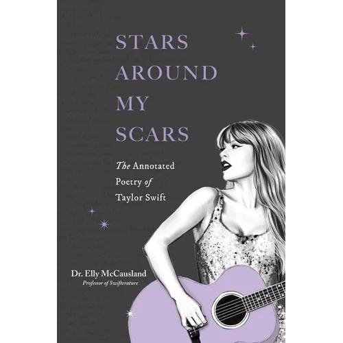 Stars Around My Scars: The Annotated Poetry of Taylor Swift