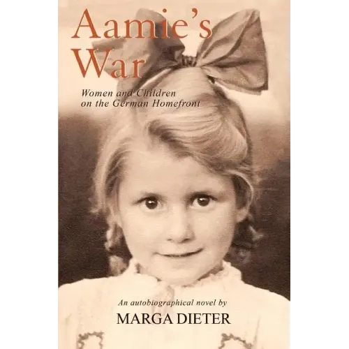 Aamie's War: Women and Children on the German Homefront