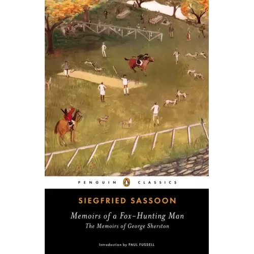 Memoirs of a Fox-Hunting Man: Memoirs of a Fox-Hunting Man: The Memoirs of George Sherston