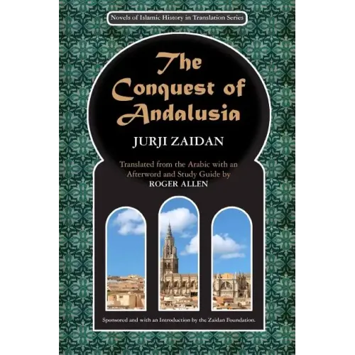 The Conquest of Andalusia: A historical novel describing the history of Spain and its circumstances before the Muslim conquest, the conquest itse
