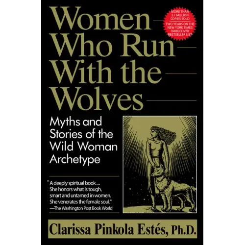 Women Who Run with the Wolves: Myths and Stories of the Wild Woman Archetype