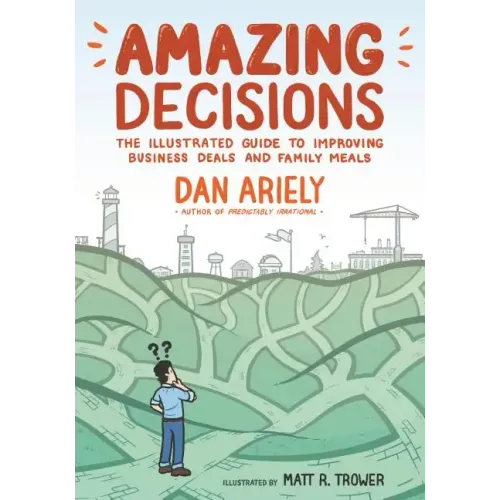 Amazing Decisions: The Illustrated Guide to Improving Business Deals and Family Meals