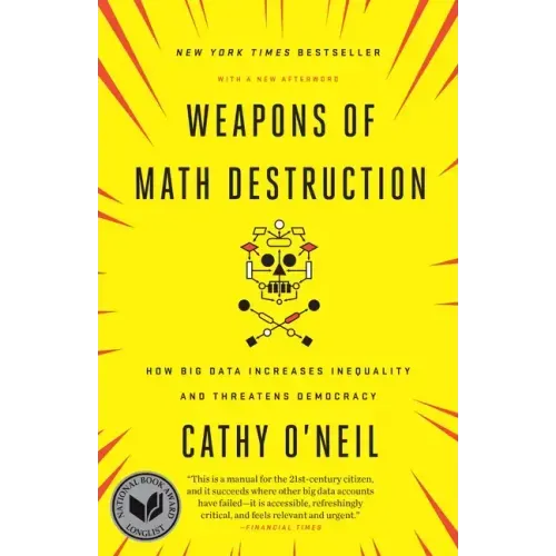 Weapons of Math Destruction: How Big Data Increases Inequality and Threatens Democracy