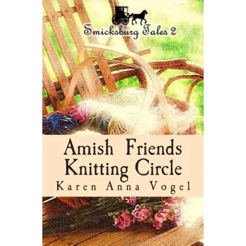 Amish Friends Knitting Circle: Smicksburg Tales 2