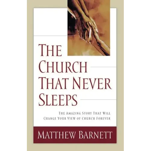 The Church That Never Sleeps: The Amazing Story That Will Change Your View of Church Forever