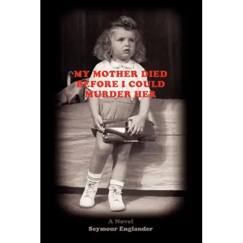 My Mother Died Before I Could Murder Her