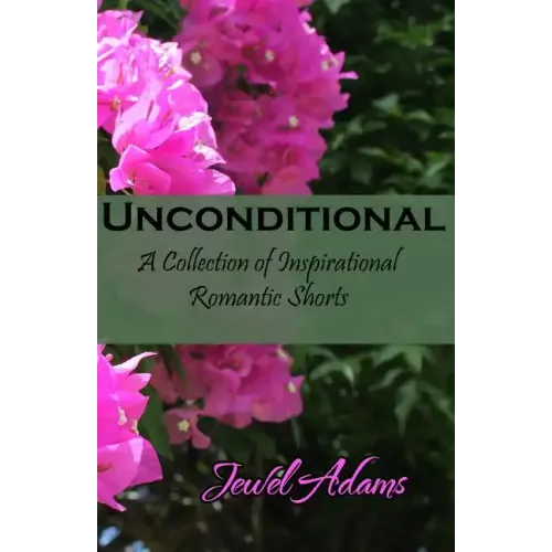 Unconditional: A Collection of Inspirational Romantic Shorts