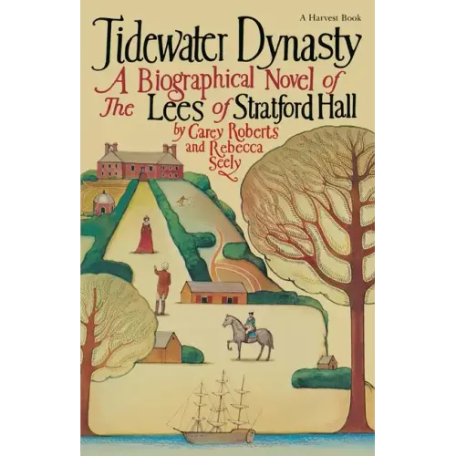 Tidewater Dynasty: A Biographical Novel of the Lees of Stratford Hall