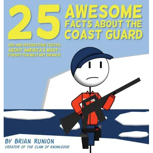 25 Awesome Facts About The Coast Guard: Odd and Interesting Truths About America's Most-Forgotten Military Branch