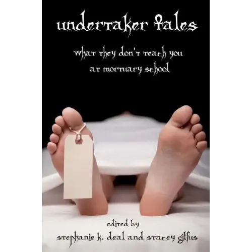 Undertaker Tales: What They Don't Teach You at Mortuary School