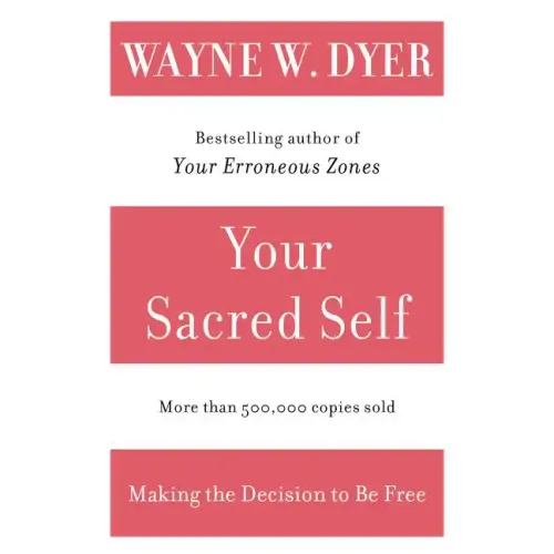 Your Sacred Self: Making the Decision to Be Free