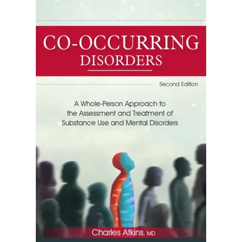 Co-Occurring Disorders: A Whole-Person Approach to the Assessment and Treatment of Substance Use and Mental Disorders (2nd Edition)