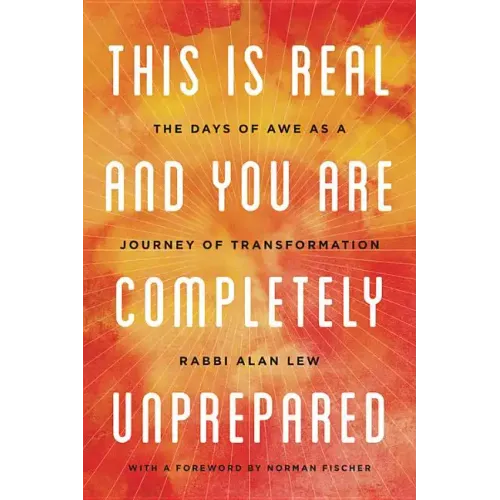 This Is Real and You Are Completely Unprepared: The Days of Awe as a Journey of Transformation
