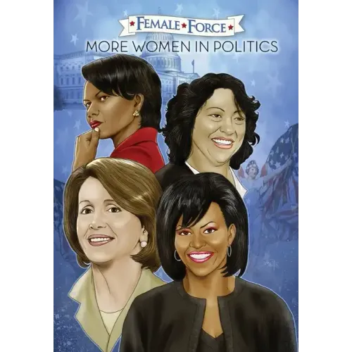 Female Force: More Women in Politics - Sonia Sotomayor, Michelle Obama, Nancy Pelosi & Condoleezza Rice.