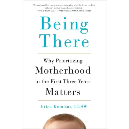 Being There: Why Prioritizing Motherhood in the First Three Years Matters