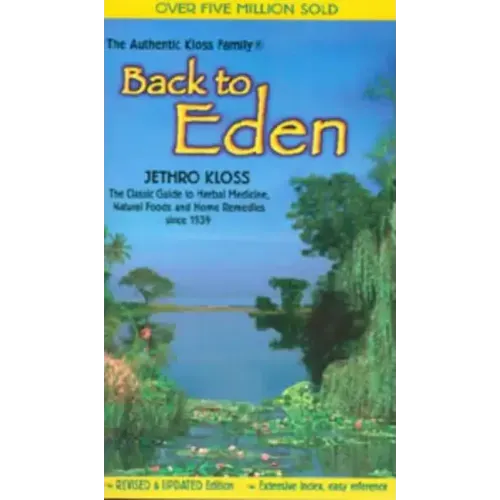 Back to Eden: The Classic Guide to Herbal Medicine, Natural Foods, and Home Remedies Since 1939