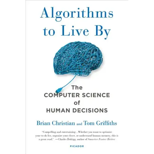 Algorithms to Live by: The Computer Science of Human Decisions