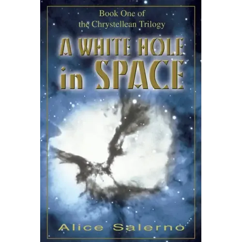 A WHITE HOLE in SPACE: Book One of the Chrystellean Trilogy