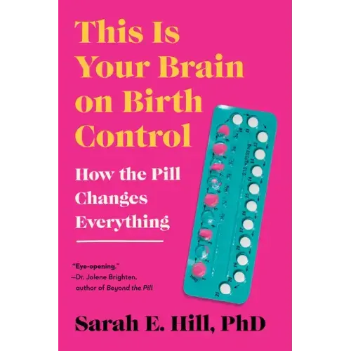 This Is Your Brain on Birth Control: How the Pill Changes Everything