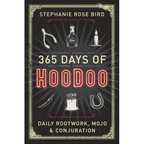 365 Days of Hoodoo: Daily Rootwork, Mojo & Conjuration