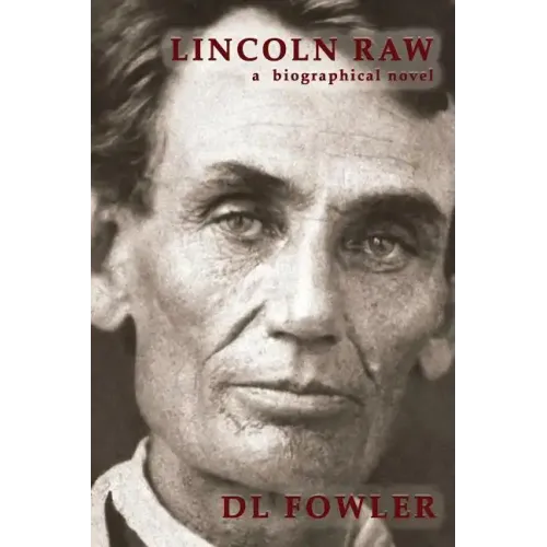 Lincoln Raw: a biographical novel
