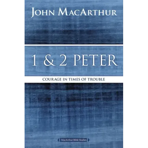 1 and 2 Peter: Courage in Times of Trouble