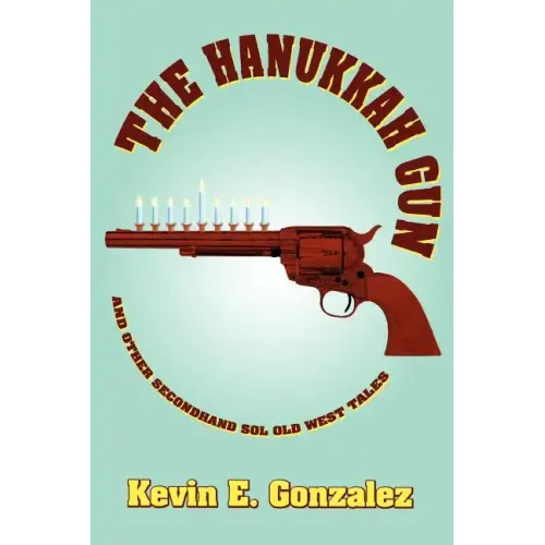 The Hanukkah Gun: and Other Secondhand Sol Old West Tales