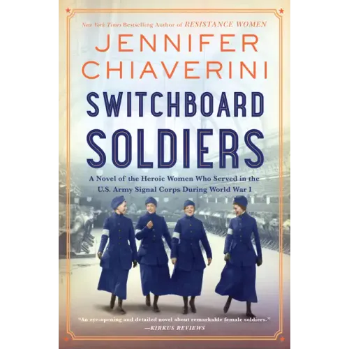 Switchboard Soldiers: A Novel of the Heroic Women Who Served in the U.S. Army Signal Corps During World War I