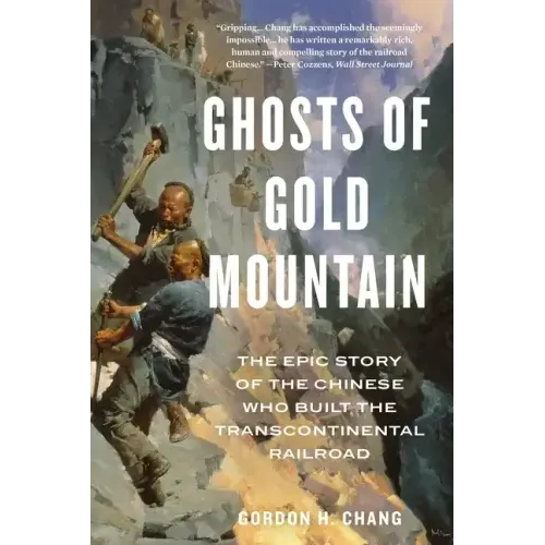 Ghosts of Gold Mountain: The Epic Story of the Chinese Who Built the Transcontinental Railroad