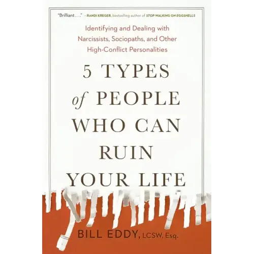 5 Types of People Who Can Ruin Your Life: Identifying and Dealing with Narcissists, Sociopaths, and Other High-Conflict Personalities