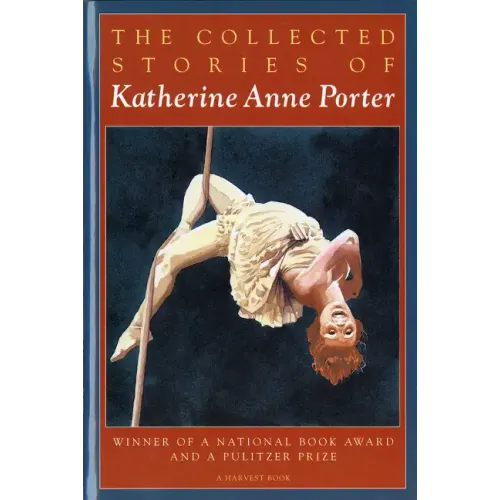 The Collected Stories of Katherine Anne Porter: A Collection