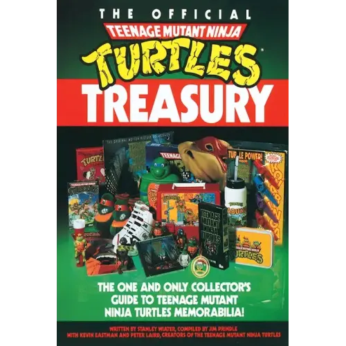 The Official Teenage Mutant Ninja Turtles Treasury: The One and Only Collector's Guide to Teenage Mutant Ninja Turtles Memorabilia