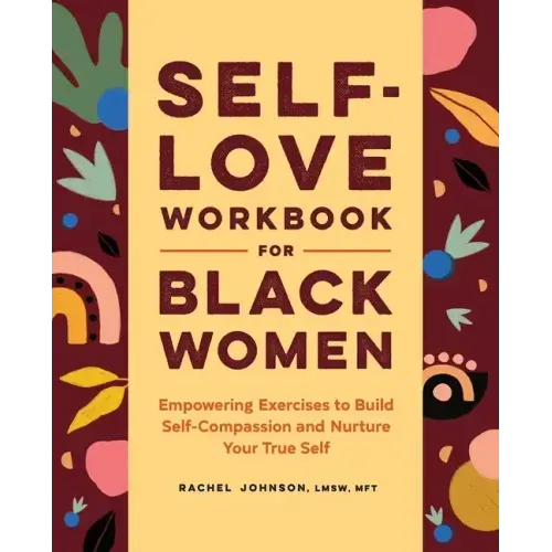 Self-Love Workbook for Black Women: Empowering Exercises to Build Self-Compassion and Nurture Your True Self