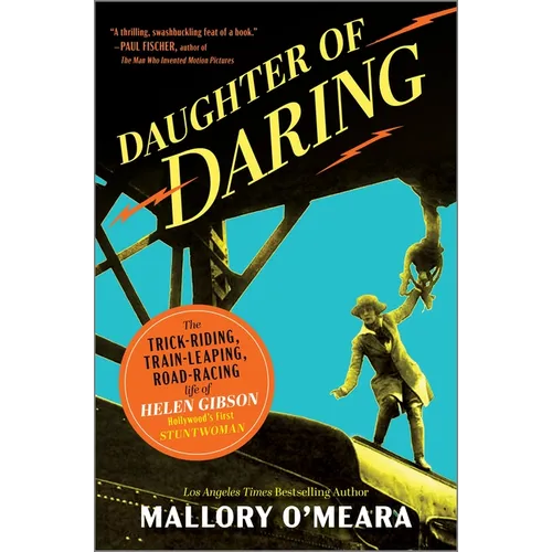 Daughter of Daring: The Trick-Riding, Train-Leaping, Road-Racing Life of Helen Gibson, Hollywood's First Stuntwoman