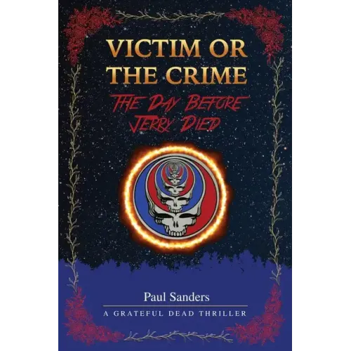 Victim or the Crime - The Day Before Jerry Died: A Grateful Dead Thriller