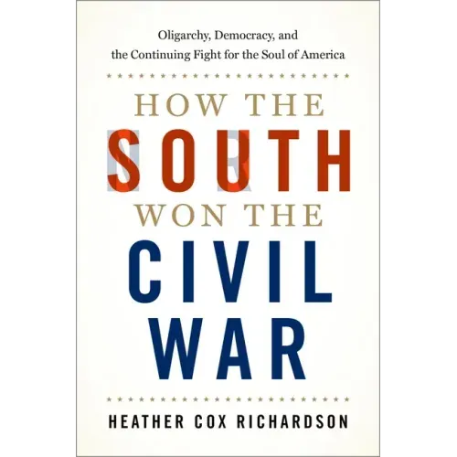 How the South Won the Civil War: Oligarchy, Democracy, and the Continuing Fight for the Soul of America