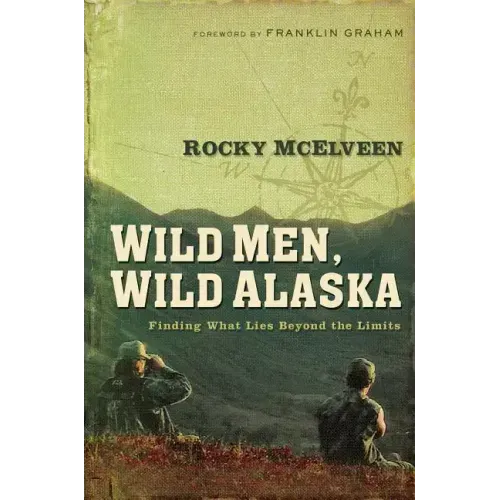 Wild Men, Wild Alaska: Finding What Lies Beyond the Limits