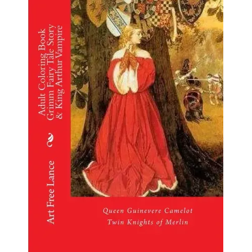 Adult Coloring Book Grimm Fairy Tale Story & King Arthur Vampire: Queen Guinevere Camelot Twin Knights of Merlin