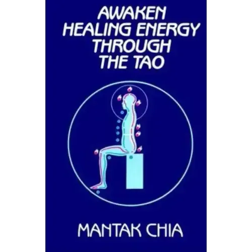 Awaken Healing Energy Through the Tao: The Taoist Secret of Circulating Internal Power