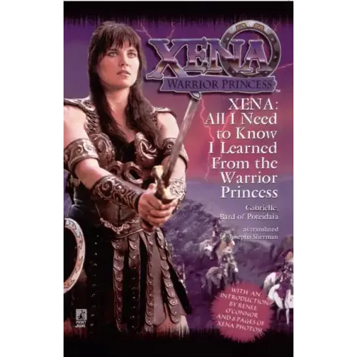 Xena Warrior Princess: All I Need to Know I Learned From Warrior Princess