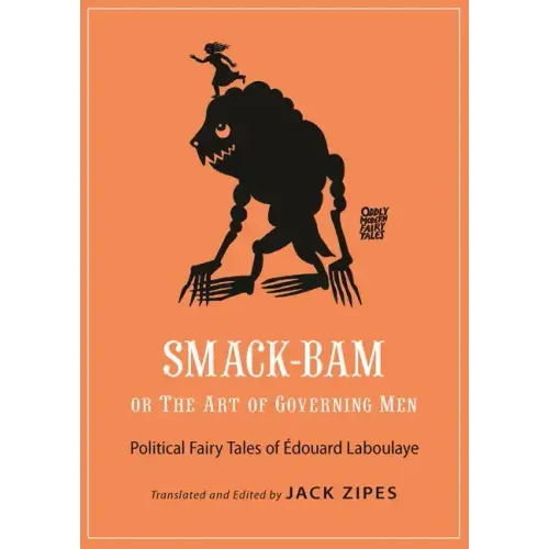 Smack-Bam, or the Art of Governing Men: Political Fairy Tales of Édouard Laboulaye