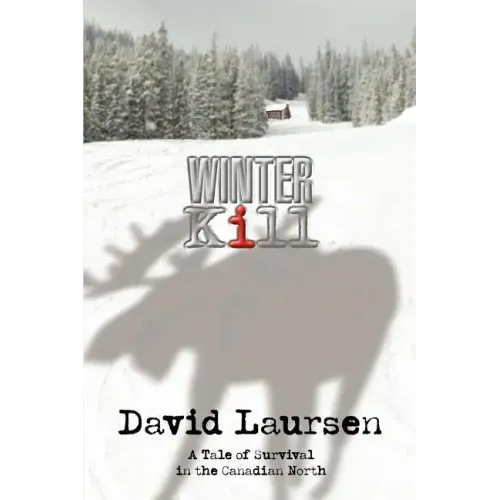 Winter Kill: A Tale of Survival in the Canadian North
