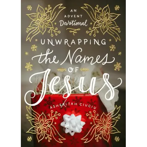 Unwrapping the Names of Jesus: An Advent Devotional