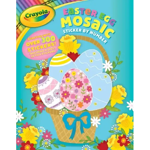 Crayola: Easter Egg Mosaic Sticker by Number (a Crayola Easter Spring Sticker Activity Book for Kids)